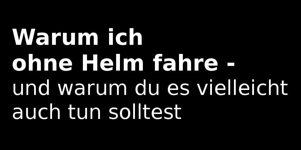warum-ich-ohne-helm-fahre