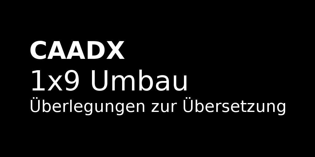 caadx-1x9-umbau-ueberlegungen-zur-uebersetzung